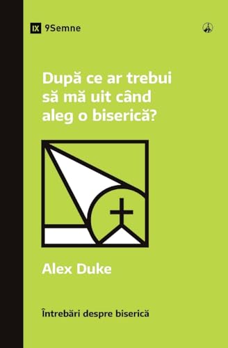 Dup¿ ce ar trebui s¿ m¿ uit când aleg o biseric¿? (What Should I Look for in a Church?) (Romanian) (Church Questions (Romanian)) von 9Marks