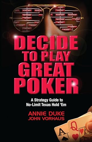 Decide to Play Great Poker: A Strategy Guide to No-Limit Texas Hold ''Em