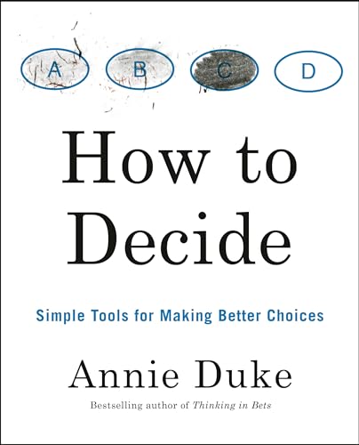 How to Decide: Simple Tools for Making Better Choices von Portfolio