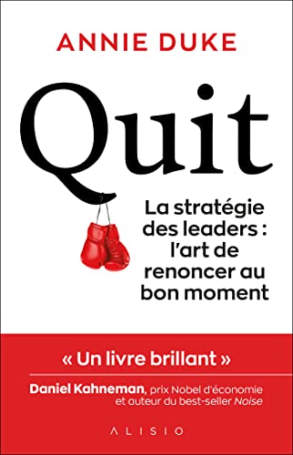 Quit: La stratégie des leaders : l'art de renoncer au bon moment.