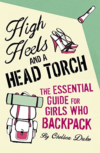 High Heels and a Head Torch: The Essential Guide For Girls Who Backpack von Pan
