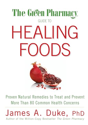 The Green Pharmacy Guide to Healing Foods: Proven Natural Remedies to Treat and Prevent More Than 80 Common Health Concerns The Green Pharmacy Guide to Healing Foods: Proven Natural Remedies to Treat and Prevent More Than 80 Common Health Concerns