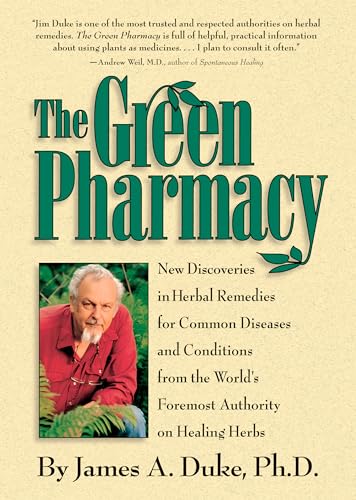 The Green Pharmacy: New Discoveries in Herbal Remedies for Common Diseases and Conditions from the World's Foremost Authority on Healing Herbs von Rodale