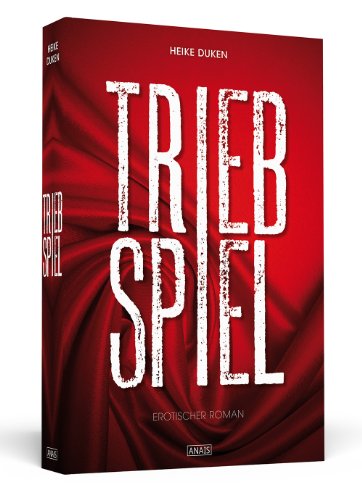Triebspiel: Erotischer Roman (Anais)