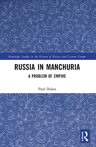 Russia in Manchuria: A Problem of Empire (Routledge Studies in the History of Russia and Eastern Europe) von Routledge