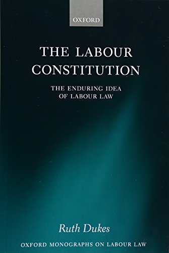 The Labour Constitution: The Enduring Idea of Labour Law (Oxford Monographs on Labour Law) von Oxford University Press