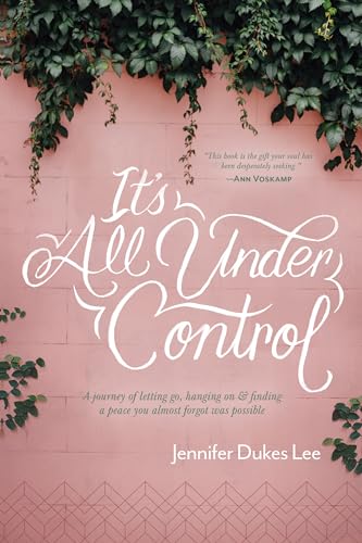 It's All Under Control: A Journey of Letting Go, Hanging On, and Finding a Peace You Almost Forgot Was Possible von Tyndale Momentum