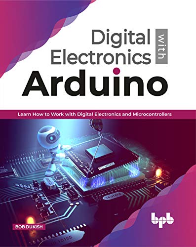 Digital Electronics with Arduino: Learn How To Work With Digital Electronics And Microcontrollers (English Edition) von BPB Publications