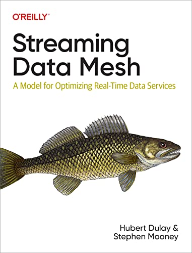 Streaming Data Mesh: A Model for Optimizing Real-Time Data Services von O'Reilly Media