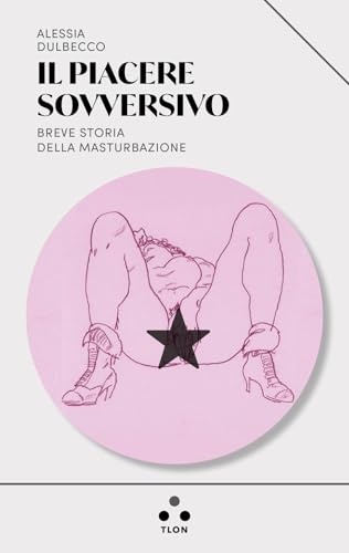 Il piacere sovversivo. Breve storia della masturbazione (Urano) von Tlon