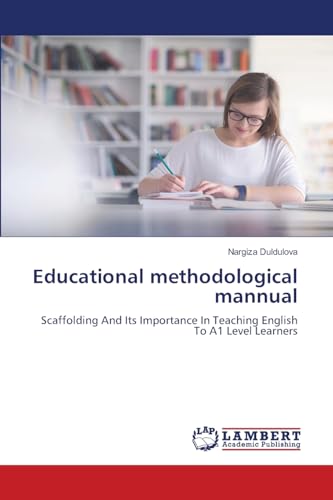 Educational methodological mannual: Scaffolding And Its Importance In Teaching English To A1 Level Learners von LAP LAMBERT Academic Publishing