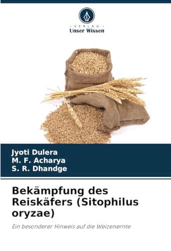 Bekämpfung des Reiskäfers (Sitophilus oryzae): Ein besonderer Hinweis auf die Weizenernte von Verlag Unser Wissen