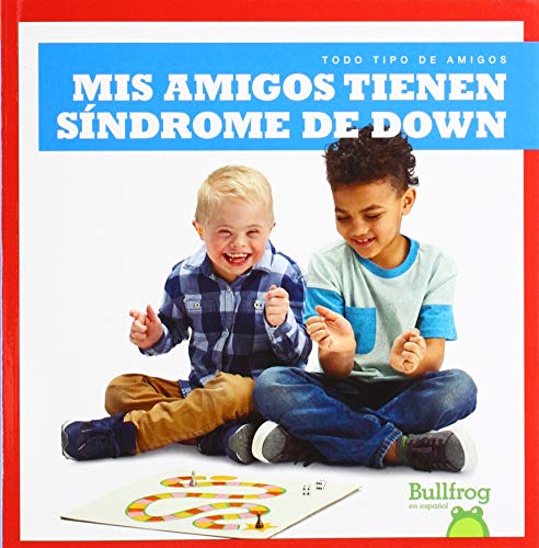 MIS Amigos Tienen Sindrome de Down (My Friend Has Down Syndrom (Todo Tipo De Amigos/ All Kinds of Friends) von Bullfrog Books