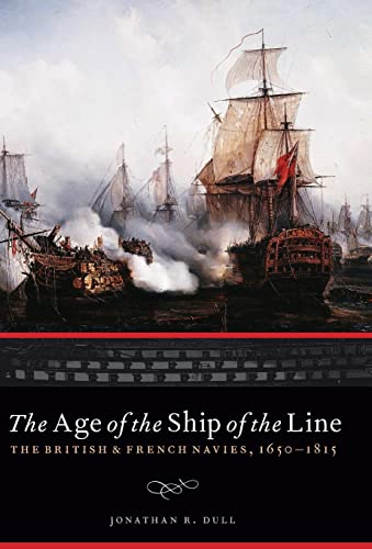 The Age of the Ship of the Line: The British & French Navies, 1650-1815 (Studies in War, Society, and the Military) von University of Nebraska Press