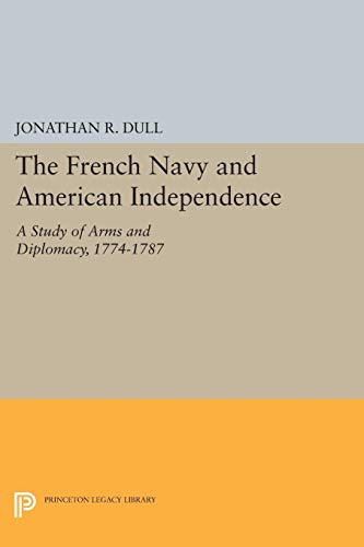 The French Navy and American Independence: A Study of Arms and Diplomacy, 1774-1787 (Princeton Legacy Library) von Princeton University Press