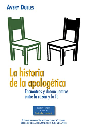Historia de la apologética : encuentros y desencuentros entre la razón y la fe (ESTUDIOS Y ENSAYOS, Band 205)