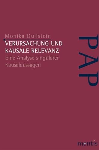 Verursachung und kausale Relevanz: Eine Analyse singulärer Kausalaussagen (Perspektiven der Analytischen Philosophie)