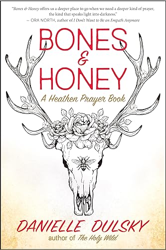Bones & Honey: A Heathen Prayer Book von New World Library