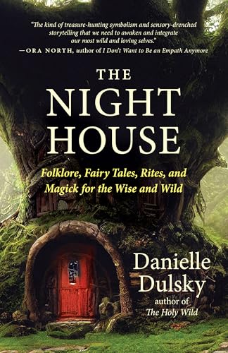 The Night House: Folklore, Fairy Tales, Rites, and Magick for the Wise and Wild von New World Library
