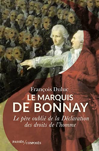 Le marquis de Bonnay: Le père oublié de la Déclaration des droits de l'homme von PASSES COMPOSES
