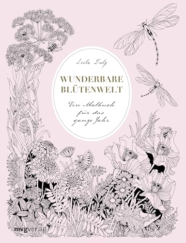 Wunderbare Blütenwelt: Ein Malbuch für das ganze Jahr | Ein Kapitel pro Monat mit hochwertigen Illustrationen von Flora und Fauna passend zur Jahreszeit von mvg Verlag