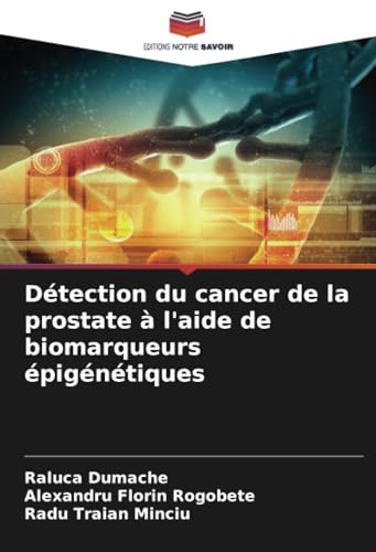 Détection du cancer de la prostate à l'aide de biomarqueurs épigénétiques von Editions Notre Savoir