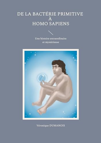 De la bactérie primitive à Homo sapiens: Une histoire extraordinaire et merveilleuse von BoD – Books on Demand – Frankreich