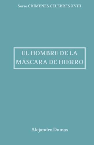 El hombre de la máscara de hierro: Crímenes Célebres 18 El hombre de la máscara de hierro: Crímenes Célebres 18 von Independently published