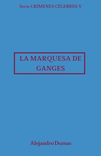 La marquesa de Ganges: Crímenes Célebres 5 La marquesa de Ganges: Crímenes Célebres 5 von Independently published
