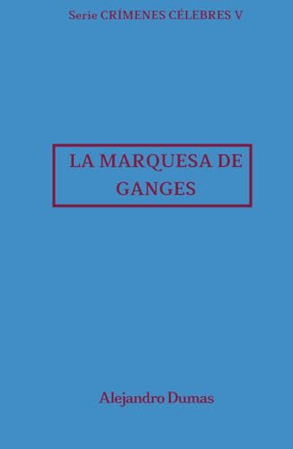 La marquesa de Ganges: Crímenes Célebres 5 La marquesa de Ganges: Crímenes Célebres 5 von Independently published