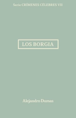 Los Borgia: Crímenes Célebres 7 Los Borgia: Crímenes Célebres 7 von Independently published