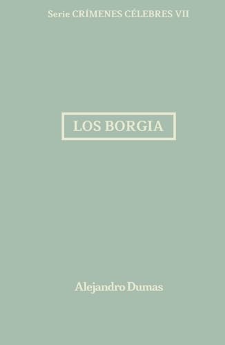 Los Borgia: Crímenes Célebres 7 Los Borgia: Crímenes Célebres 7 von Independently published
