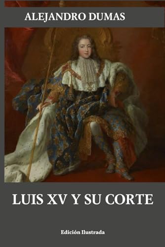Luis XV y su corte (Historia de dos siglos, Band 4) von Independently published