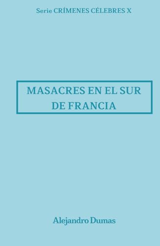 Masacres en el sur de Francia: Crímenes Célebres 10 Masacres en el sur de Francia: Crímenes Célebres 10 von Independently published