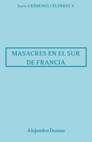 Masacres en el sur de Francia: Crímenes Célebres 10 Masacres en el sur de Francia: Crímenes Célebres 10 von Independently published