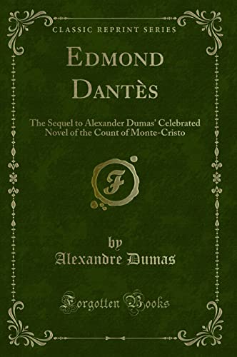 Edmond Dantès: The Sequel to Alexander Dumas' Celebrated Novel of the Count of Monte-Cristo (Classic Reprint) von Forgotten Books