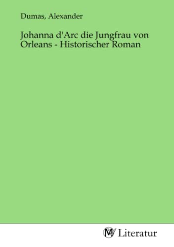 Johanna d'Arc die Jungfrau von Orleans - Historischer Roman: DE von MV-Literatur