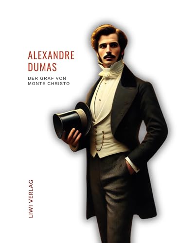 Alexandre Dumas: Der Graf von Monte Christo. Ungekürzte Ausgabe: Alle sechs Bände in einem Band. Übersetzt von Max Pannwitz von LIWI Literatur- und Wissenschaftsverlag