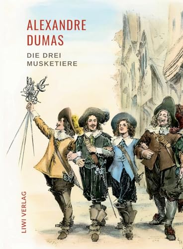 Alexandre Dumas: Die drei Musketiere. Neuausgabe der Übersetzung von Georg Carl Lehmann: Ein Meisterwerk der Abenteuerliteratur, das durch seine ... Frankreichs bis heute fasziniert. von LIWI Literatur- und Wissenschaftsverlag