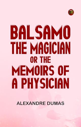 Balsamo, the Magician; or, the Memoirs of a Physician von Anson Street Press