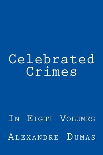 Celebrated Crimes: In Eight Volumes von CreateSpace Independent Publishing Platform
