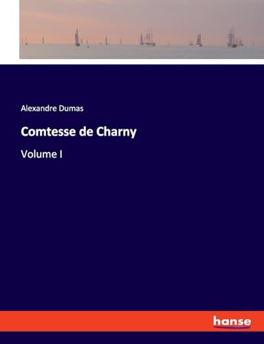 Comtesse de Charny: Volume I von hansebooks