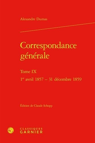 Correspondance Generale IX: 1er Avril 1857 - 31 Decembre 1859 (Le Dix-neuvieme Siecle, 24) Correspondance Generale IX: 1er Avril 1857 - 31 Decembre 1859 (Le Dix-neuvieme Siecle, 24) von Classiques Garnier Multimedia