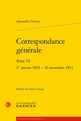 Correspondance Generale: 1er Janvier 1850 - 10 Novembre 1853 (6) (Le dix-neuvieme siecle, 21, Band 6) von Classiques Garnier