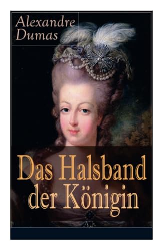 Das Halsband der Königin: Historischer Abenteuerroman aus den Tagen der Marie Antoinette Das Halsband der Königin: Historischer Abenteuerroman aus den Tagen der Marie Antoinette