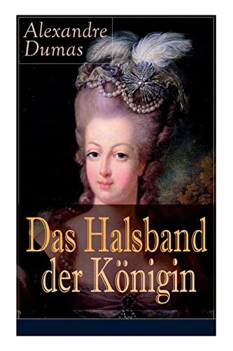 Das Halsband der Königin: Historischer Abenteuerroman aus den Tagen der Marie Antoinette Das Halsband der Königin: Historischer Abenteuerroman aus den Tagen der Marie Antoinette