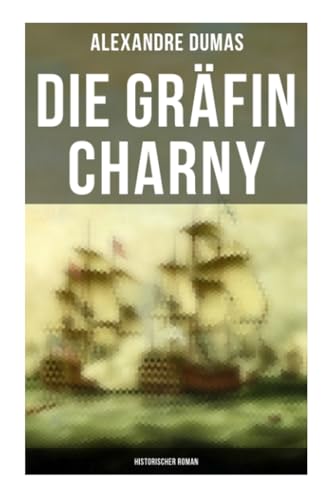 Die Gräfin Charny: Historischer Roman von Musaicum Books