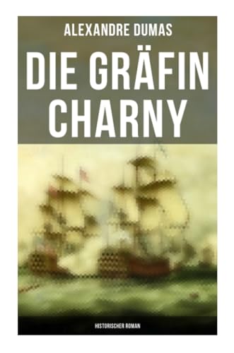 Die Gräfin Charny: Historischer Roman