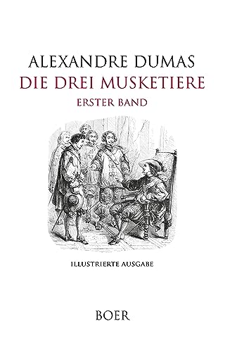 Die drei Musketiere Band 1: Mit Illustrationen von Beaucé und Philippoteaux Die drei Musketiere Band 1: Mit Illustrationen von Beaucé und Philippoteaux