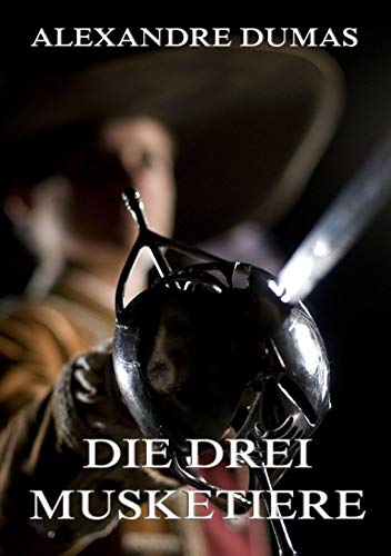 Die drei Musketiere: Illustrierte Ausgabe Die drei Musketiere: Illustrierte Ausgabe